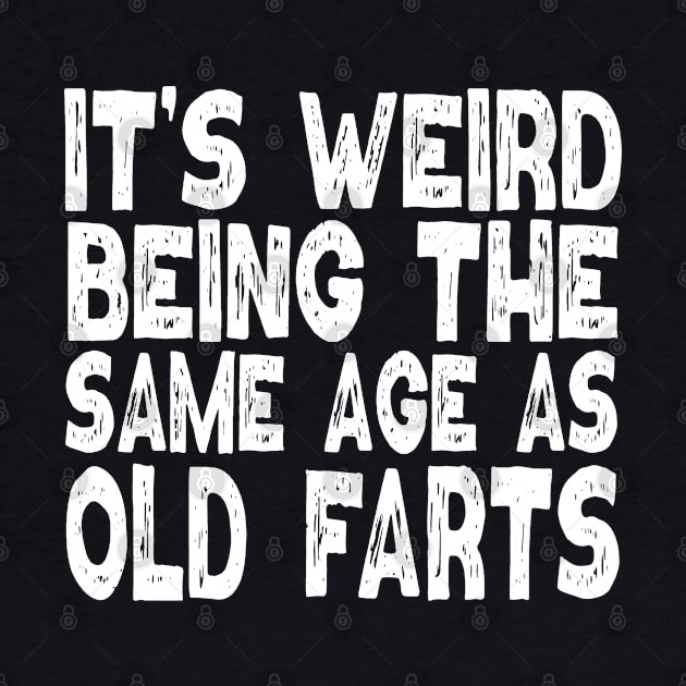 It's Weird Being The Same Age As Old Farts by Etopix